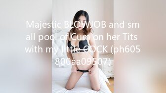 Majestic BLOWJOB and small pool of Cum on her Tits with my little COCK (ph605800aa09507)